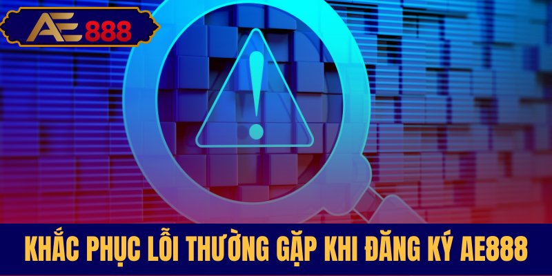 Cách xử lý những vấn đề khi tạo tài khoản