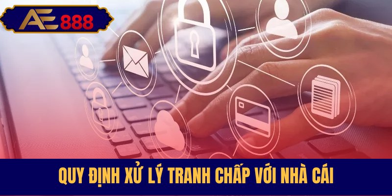 Quy trình giải quyết bất đồng với nhà cái